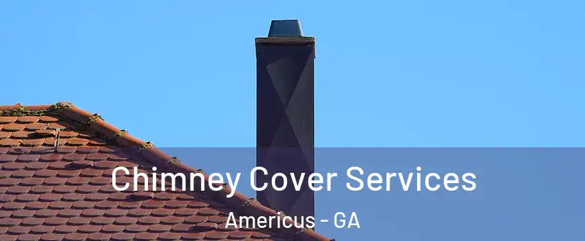  Chimney Cover Services Americus - GA