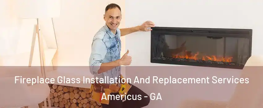  Fireplace Glass Installation And Replacement Services Americus - GA