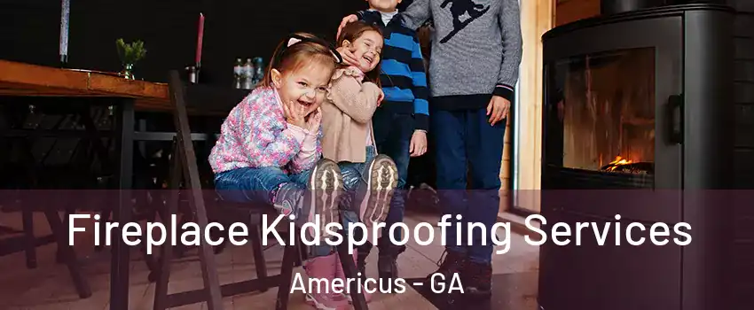  Fireplace Kidsproofing Services Americus - GA