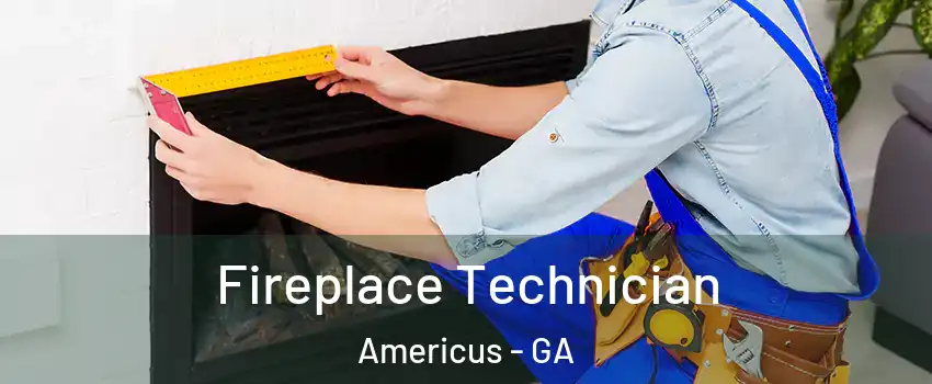  Fireplace Technician Americus - GA