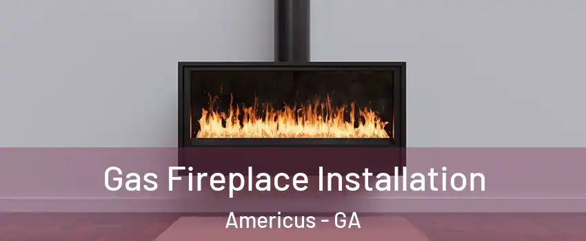 Gas Fireplace Installation Americus - GA