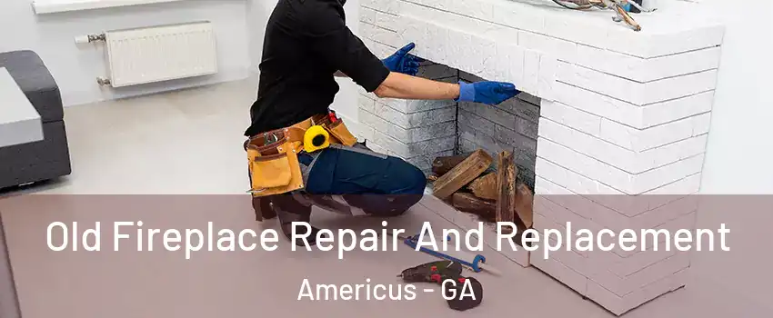 Old Fireplace Repair And Replacement Americus - GA