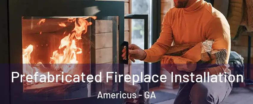  Prefabricated Fireplace Installation Americus - GA