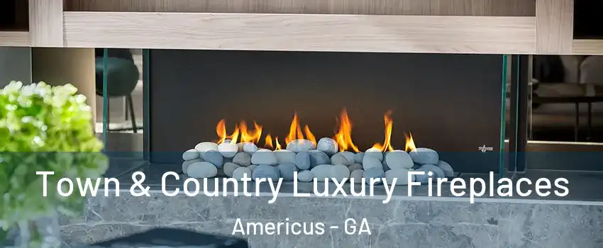  Town & Country Luxury Fireplaces Americus - GA