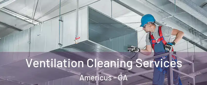  Ventilation Cleaning Services Americus - GA
