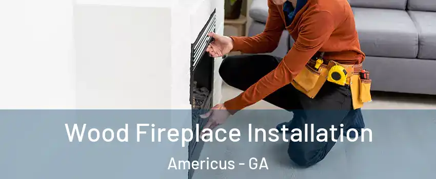  Wood Fireplace Installation Americus - GA