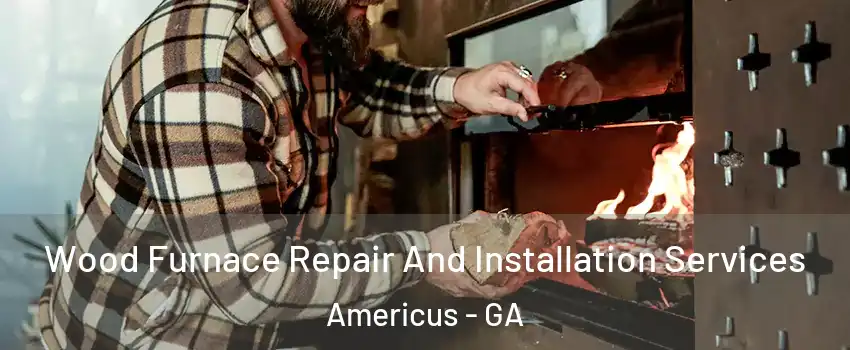  Wood Furnace Repair And Installation Services Americus - GA